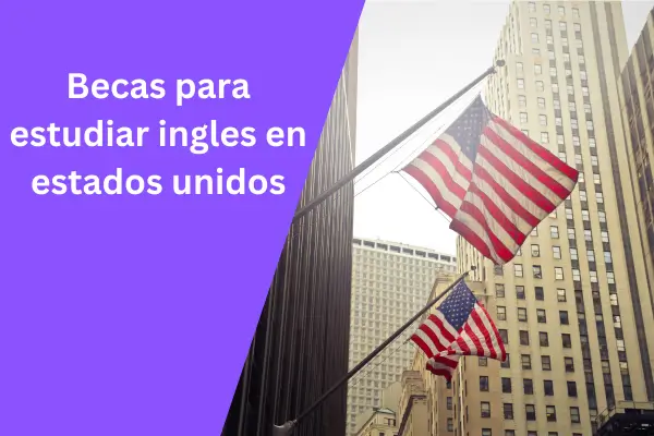 Bolsas de estudo para estudar inglês nos Estados Unidos em 2024